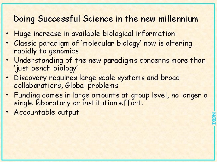 Doing Successful Science in the new millennium NCBI • Huge increase in available biological