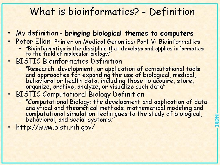 What is bioinformatics? - Definition • My definition – bringing biological themes to computers