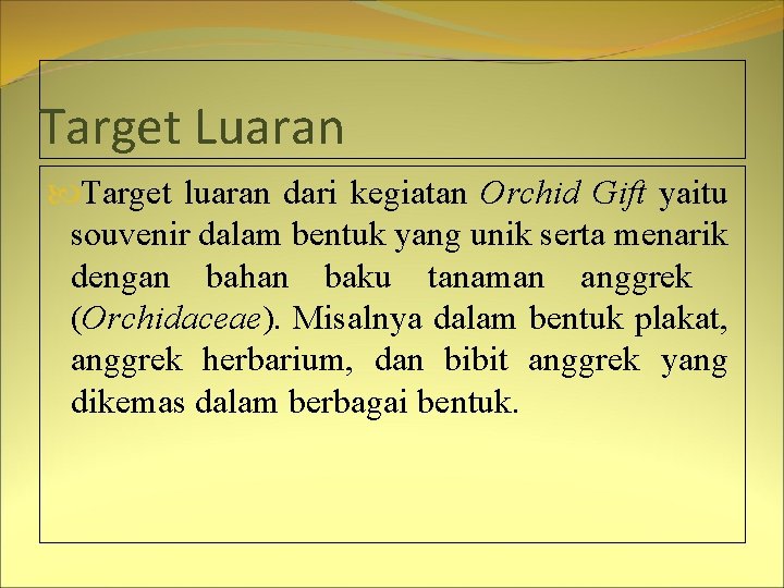 Target Luaran Target luaran dari kegiatan Orchid Gift yaitu souvenir dalam bentuk yang unik
