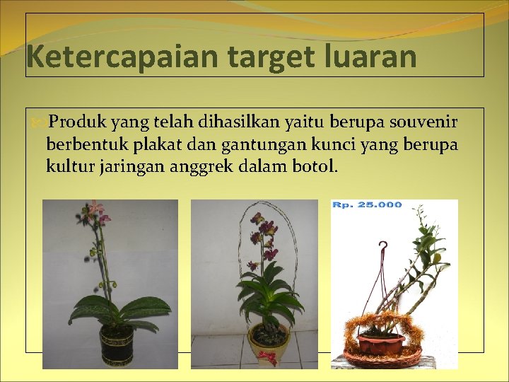 Ketercapaian target luaran Produk yang telah dihasilkan yaitu berupa souvenir berbentuk plakat dan gantungan