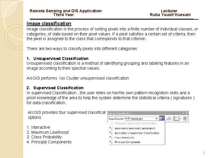 Remote Sensing and GIS Application Third Year Lecturer Ruba Yousif Hussain Image classification is