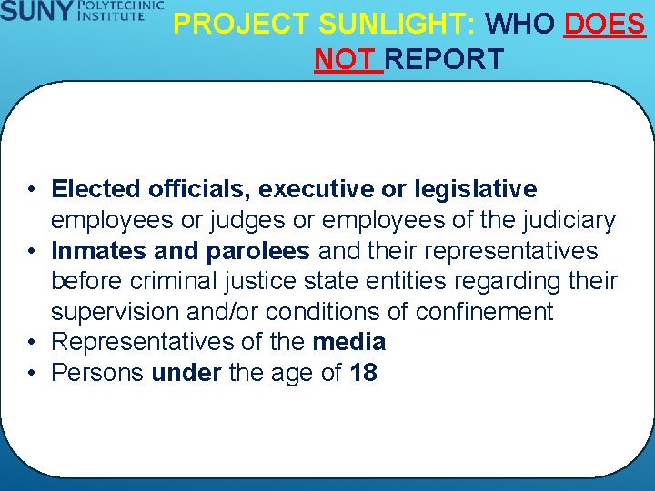 PROJECT SUNLIGHT: WHO DOES NOT REPORT • Elected officials, executive or legislative employees or