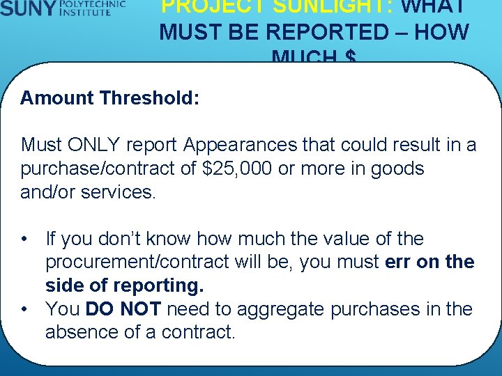 PROJECT SUNLIGHT: WHAT MUST BE REPORTED – HOW MUCH $ Amount Threshold: Must ONLY