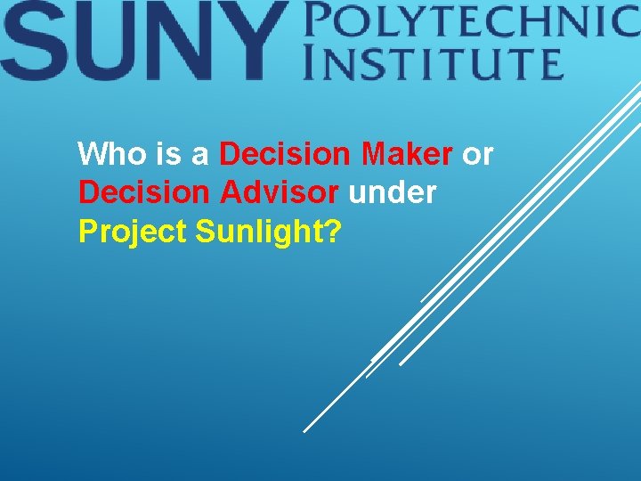 Who is a Decision Maker or Decision Advisor under Project Sunlight? 
