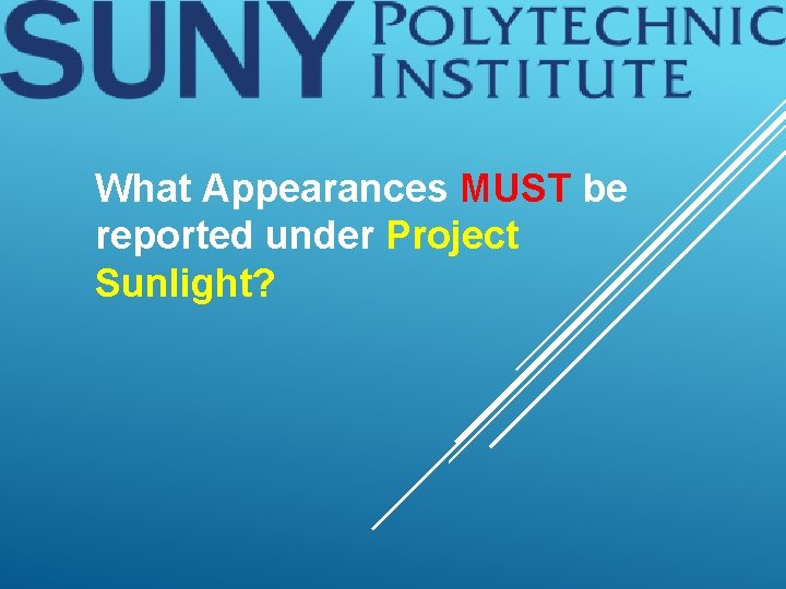 What Appearances MUST be reported under Project Sunlight? 