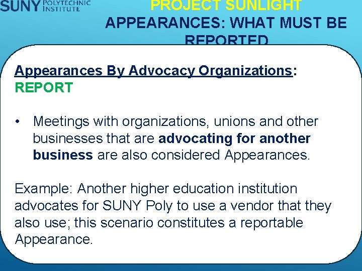 PROJECT SUNLIGHT APPEARANCES: WHAT MUST BE REPORTED Appearances By Advocacy Organizations: REPORT • Meetings