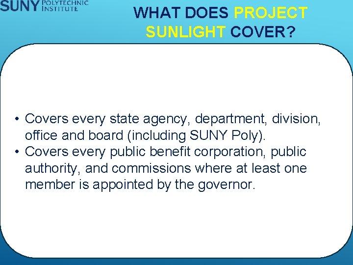 WHAT DOES PROJECT SUNLIGHT COVER? • Covers every state agency, department, division, office and