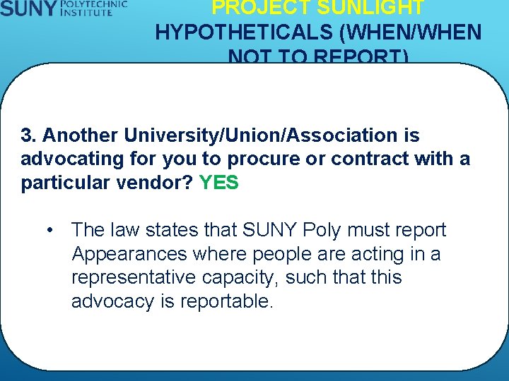 PROJECT SUNLIGHT HYPOTHETICALS (WHEN/WHEN NOT TO REPORT) 3. Another University/Union/Association is advocating for you