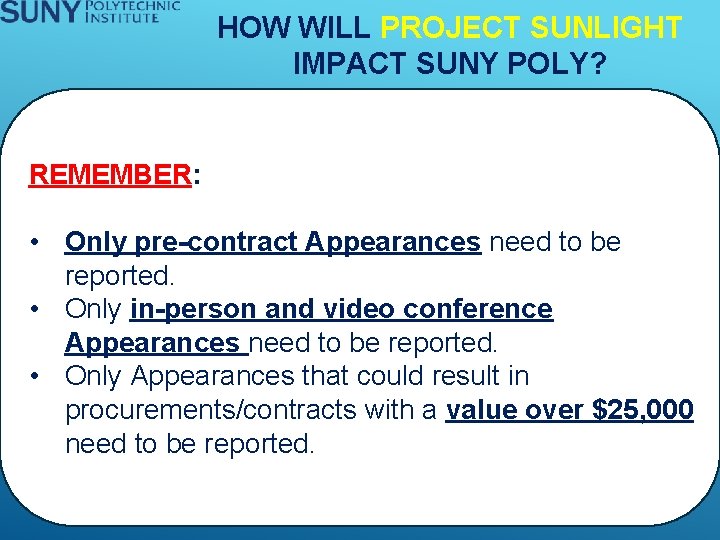 HOW WILL PROJECT SUNLIGHT IMPACT SUNY POLY? REMEMBER: • Only pre-contract Appearances need to