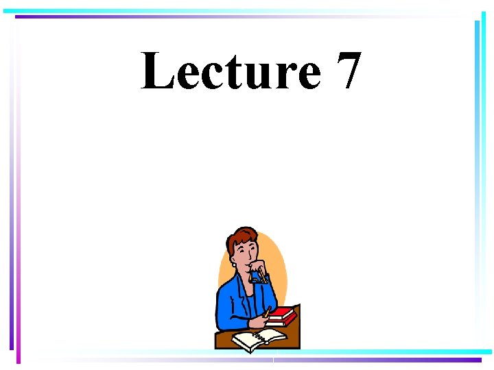 Lecture 7  Lecture 7
