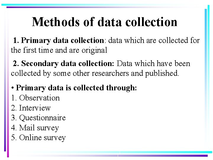 Methods of data collection 1. Primary data collection: data which are collected for the Methods of data collection 1. Primary data collection: data which are collected for the