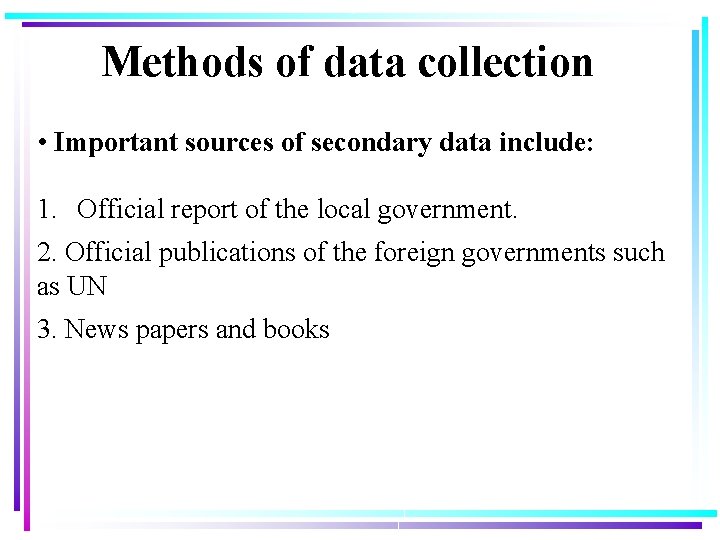 Methods of data collection • Important sources of secondary data include: 1. Official report Methods of data collection • Important sources of secondary data include: 1. Official report