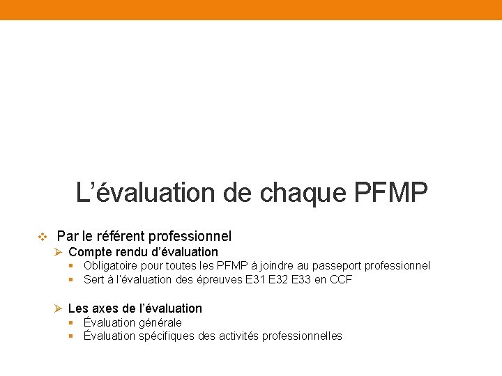 L’évaluation de chaque PFMP v Par le référent professionnel Ø Compte rendu d’évaluation §