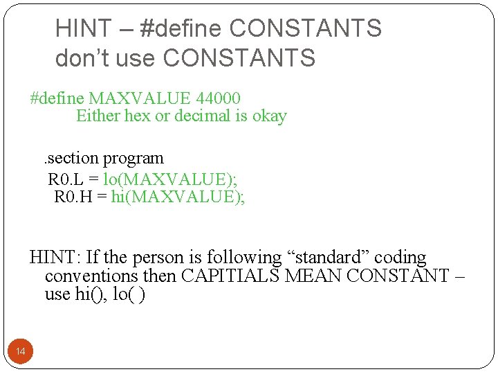 HINT – #define CONSTANTS don’t use CONSTANTS #define MAXVALUE 44000 Either hex or decimal HINT – #define CONSTANTS don’t use CONSTANTS #define MAXVALUE 44000 Either hex or decimal