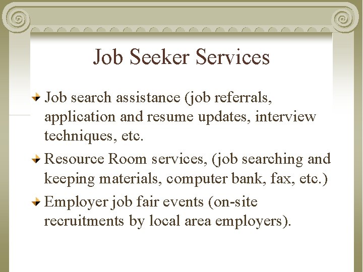 Job Seeker Services Job search assistance (job referrals, application and resume updates, interview techniques,