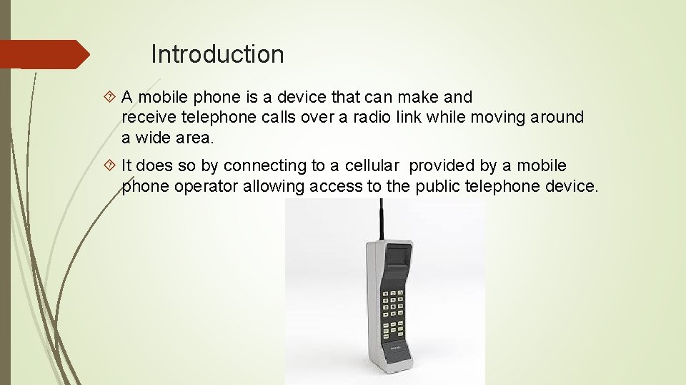 Introduction A mobile phone is a device that can make and receive telephone calls
