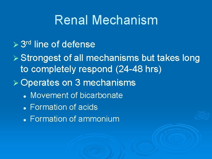 Renal Mechanism Ø 3 rd line of defense Ø Strongest of all mechanisms but