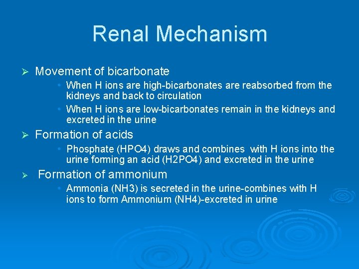 Renal Mechanism Ø Movement of bicarbonate • When H ions are high-bicarbonates are reabsorbed