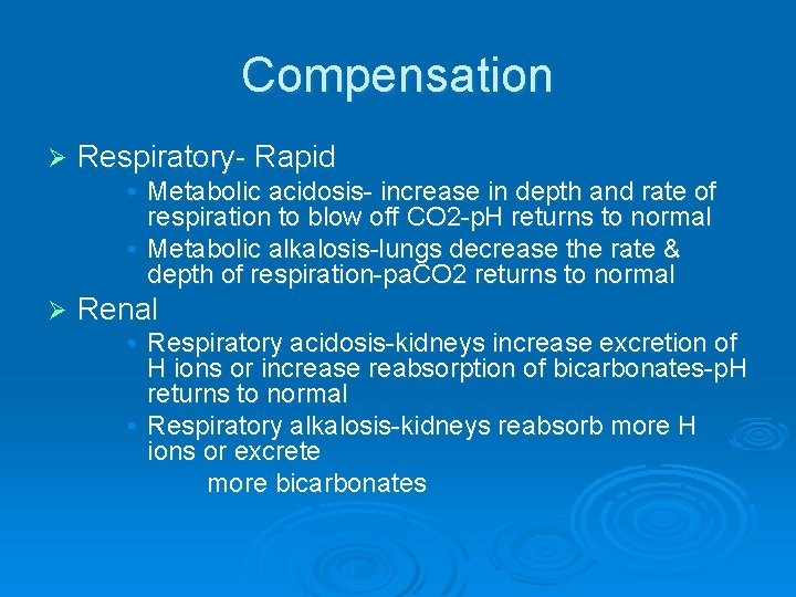 Compensation Ø Respiratory- Rapid • Metabolic acidosis- increase in depth and rate of respiration