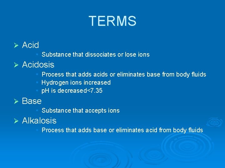 TERMS Ø Acid • Substance that dissociates or lose ions Ø Acidosis • •