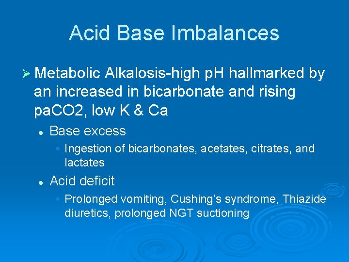 Acid Base Imbalances Ø Metabolic Alkalosis-high p. H hallmarked by an increased in bicarbonate