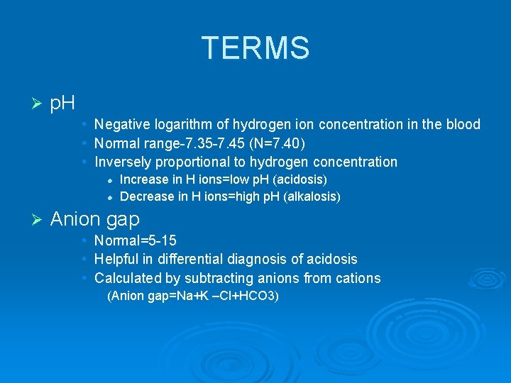 TERMS Ø p. H • Negative logarithm of hydrogen ion concentration in the blood