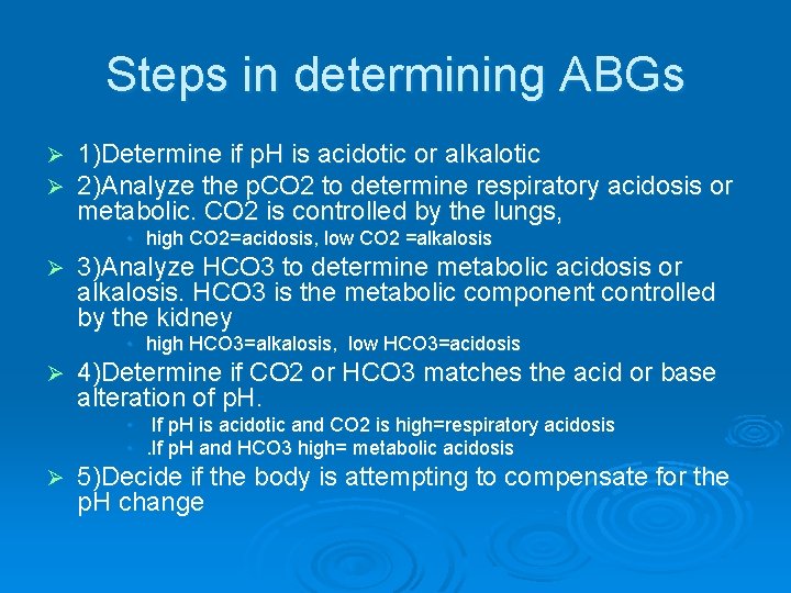 Steps in determining ABGs Ø Ø 1)Determine if p. H is acidotic or alkalotic