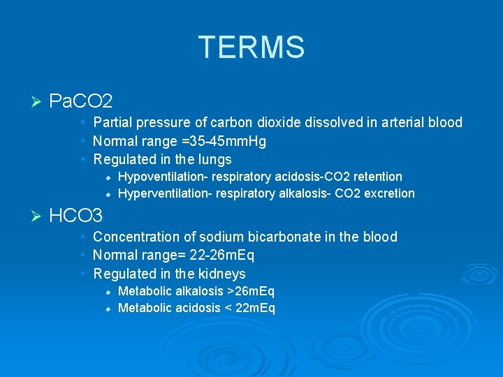 TERMS Ø Pa. CO 2 • Partial pressure of carbon dioxide dissolved in arterial