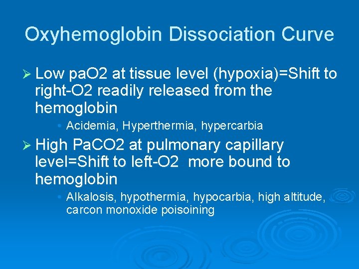 Oxyhemoglobin Dissociation Curve Ø Low pa. O 2 at tissue level (hypoxia)=Shift to right-O