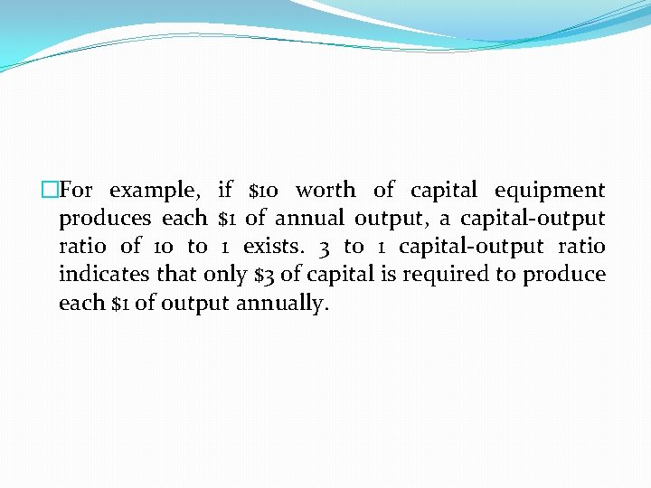 �For example, if $10 worth of capital equipment produces each $1 of annual output,