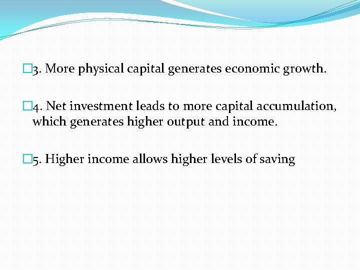 � 3. More physical capital generates economic growth. � 4. Net investment leads to