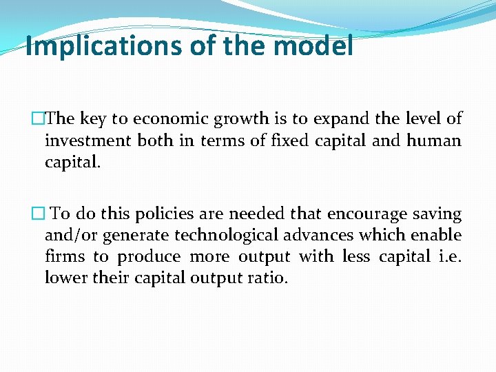 Implications of the model �The key to economic growth is to expand the level