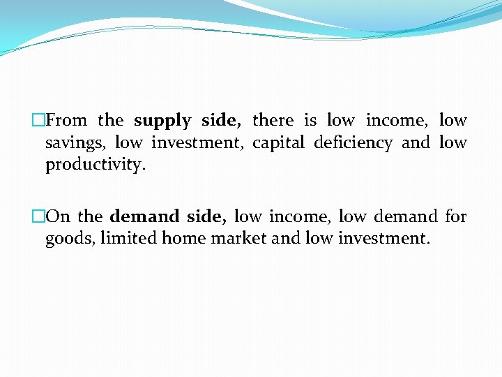 �From the supply side, there is low income, low savings, low investment, capital deficiency