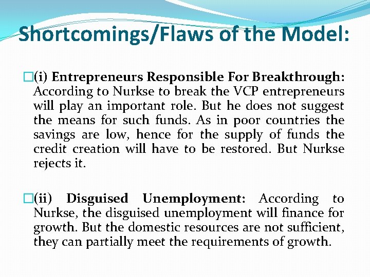 Shortcomings/Flaws of the Model: �(i) Entrepreneurs Responsible For Breakthrough: According to Nurkse to break