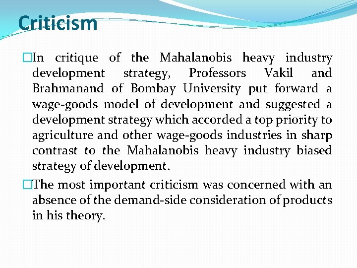Criticism �In critique of the Mahalanobis heavy industry development strategy, Professors Vakil and Brahmanand