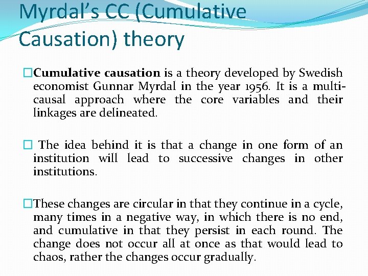 Myrdal’s CC (Cumulative Causation) theory �Cumulative causation is a theory developed by Swedish economist
