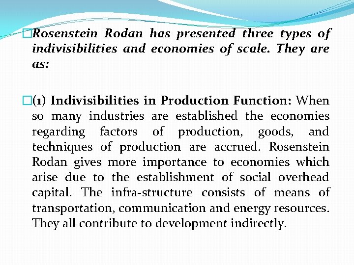 �Rosenstein Rodan has presented three types of indivisibilities and economies of scale. They are