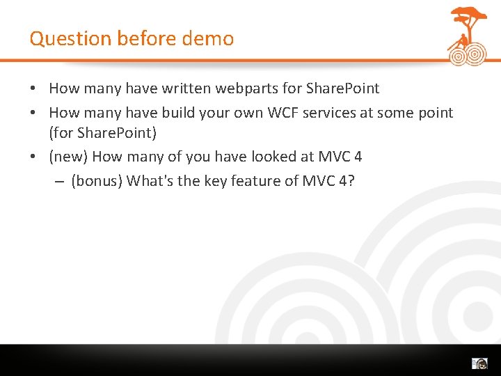 Question before demo • How many have written webparts for Share. Point • How