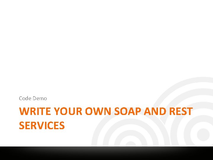 Code Demo WRITE YOUR OWN SOAP AND REST SERVICES 