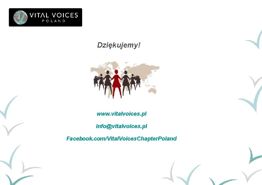 Dziękujemy! www. vitalvoices. pl info@vitalvoices. pl Facebook. com/Vital. Voices. Chapter. Poland 