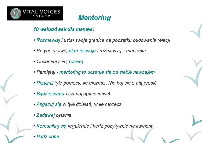 Mentoring 10 wskazówek dla mentee: • Rozmawiaj i ustal swoje granice na początku budowania