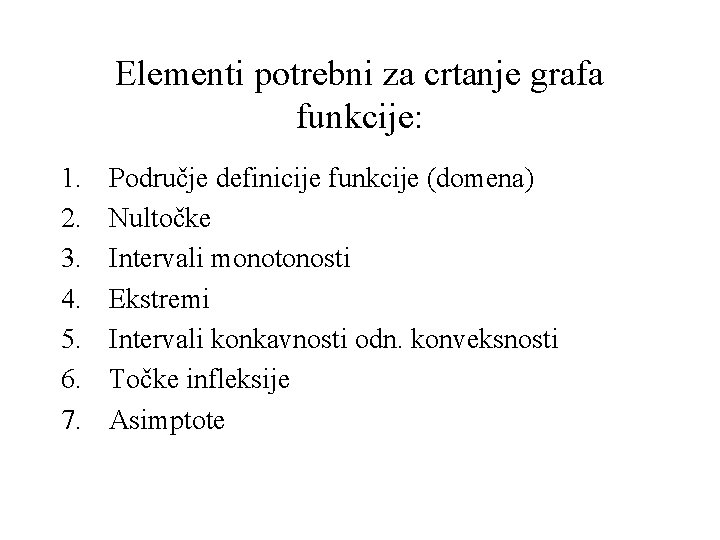 Elementi potrebni za crtanje grafa funkcije: 1. 2. 3. 4. 5. 6. 7. Područje