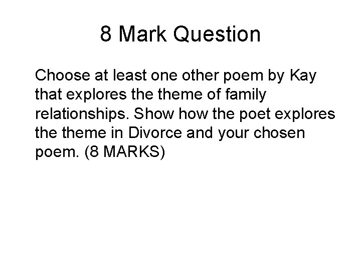 8 Mark Question Choose at least one other poem by Kay that explores theme