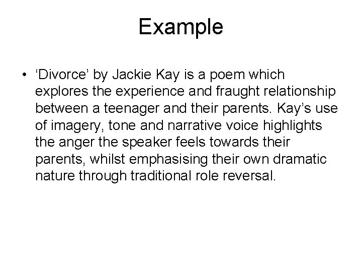 Example • ‘Divorce’ by Jackie Kay is a poem which explores the experience and