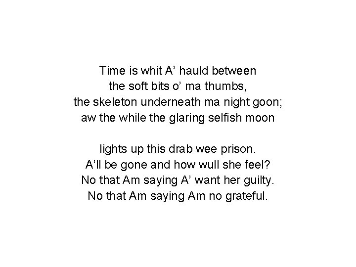 Time is whit A’ hauld between the soft bits o’ ma thumbs, the skeleton