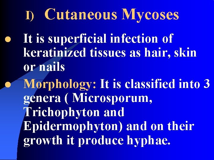 I) l l Cutaneous Mycoses It is superficial infection of keratinized tissues as hair,