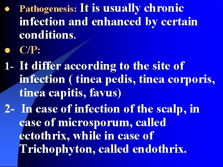 l Pathogenesis: It is usually chronic infection and enhanced by certain conditions. l C/P: