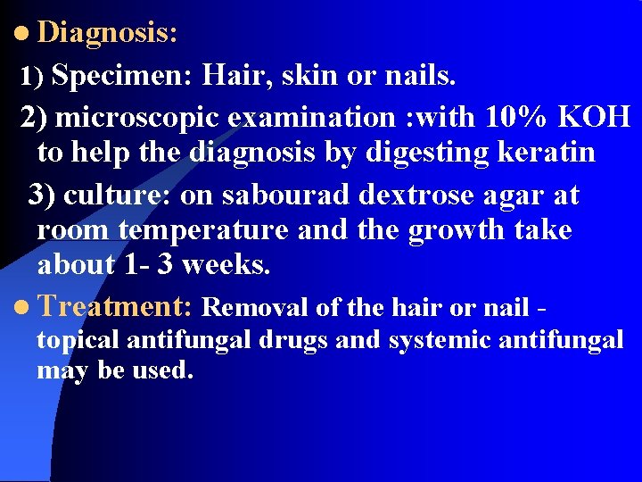 l Diagnosis: 1) Specimen: Hair, skin or nails. 2) microscopic examination : with 10%