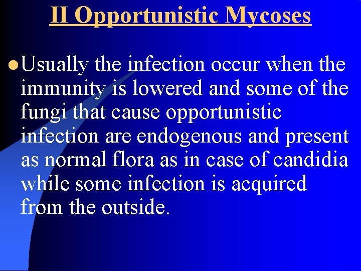 II Opportunistic Mycoses l Usually the infection occur when the immunity is lowered and