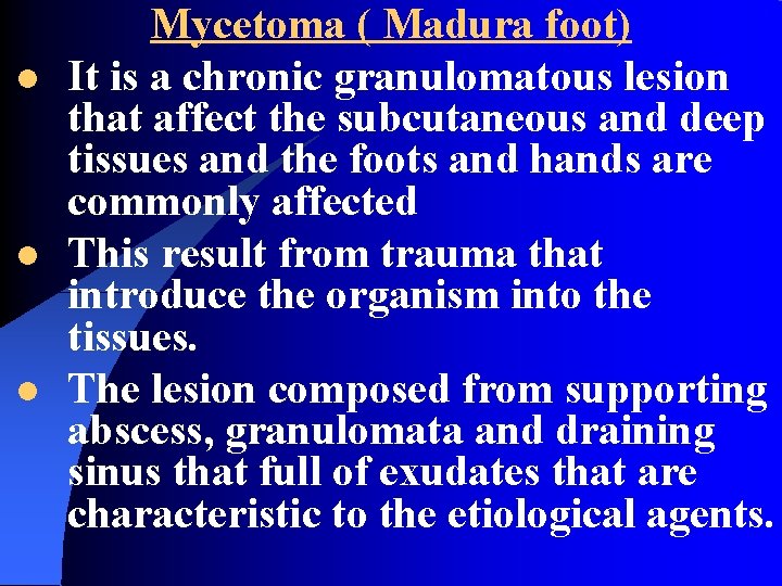 l l l Mycetoma ( Madura foot) It is a chronic granulomatous lesion that